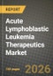 Acute Lymphoblastic Leukemia Therapeutics Market Outlook 2026-2034: Market Share and Growth Analysis by Cell Type (B-Cell Precursor ALL, T-Cell ALL, Philadelphia Chromosome (Ph+ / Ph-)), Therapy, Age Group, Line of Therapy - Product Thumbnail Image