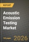 Acoustic Emission Testing Market Outlook 2026-2034: Market Share and Growth Analysis by Component (Sensors, Amplifiers, Data Acquisition Systems, Software), Portability, End-User Industry - Product Thumbnail Image
