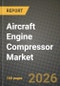 Aircraft Engine Compressor Market Outlook 2026-2034: Market Share and Growth Analysis - Product Thumbnail Image