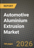 Automotive Aluminium Extrusion Market Outlook 2026-2034: Market Share and Growth Analysis by Component Type, Vehicle Type, Alloy Series, Press Capacity- Product Image