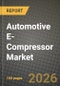 Automotive E-Compressor Market Outlook 2026-2034: Market Share and Growth Analysis by Type (Scroll E-Compressor, Rotary E-Compressor, Piston E-Compressor), Application, Propulsion, Vehicle Type - Product Thumbnail Image