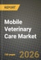 Mobile Veterinary Care Market Outlook 2026-2034: Market Share and Growth Analysis by Service (Medical Care, Physical health monitoring and General Care, Vaccination, Diagnostic tests and imaging, Dental Care, Grooming), Animal Type - Product Thumbnail Image