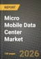 Micro Mobile Data Center Market Outlook 2026-2034: Market Share and Growth Analysis by Rack Unit Size (Up to 25 RU, 25 - 40 RU, Above 40 RU), Form Factor, Application, Organization Size - Product Thumbnail Image
