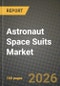 Astronaut Space Suits Market Outlook 2026-2034: Market Share and Growth Analysis by Suit Type (IVA Suits, EVA Suits, Planetary Surface Suits (xEMU / AxEMU)), End User, Material Technology, Life Support Architecture - Product Thumbnail Image
