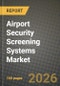 Airport Security Screening Systems Market Outlook 2026-2034: Market Share and Growth Analysis by Screening Type (Passenger Screening, Baggage and Hold-Luggage Screening, Cargo and Vehicle Screening), Technology, Installation, Airport Size - Product Thumbnail Image