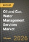 Oil and Gas Water Management Services Market Outlook 2026-2034: Market Share and Growth Analysis by Water Source (Produced Water, Flowback Water, Seawater, Brackish/Make-Up Water, Others), Treatment Technology, Service Type, Location - Product Thumbnail Image