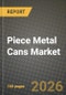Piece Metal Cans Market Outlook 2026-2034: Market Share and Growth Analysis - Product Thumbnail Image