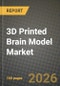 3D Printed Brain Model Market Outlook 2026-2034: Market Share and Growth Analysis by Material Type (Thermoplastic Polymers (PLA, ABS, PETG), Photopolymer Resins (SLA/DLP), Silicone & Elastomers, Composite & Filled Materials, Bioprinted Hydrogels), Printing Technology, End User - Product Thumbnail Image