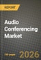Audio Conferencing Market Outlook 2026-2034: Market Share and Growth Analysis by Component (Hardware, Software, Service), End User - Product Thumbnail Image