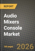 Audio Mixers Console Market Outlook 2026-2034: Market Share and Growth Analysis by End-Use (Live Events, Broadcasting, Studios, Media & Entertainment, Other End-Use)- Product Image