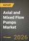 Axial and Mixed Flow Pumps Market Outlook 2026-2034: Market Share and Growth Analysis by Flow Type (Axial, Radial, Mixed), Number of Stages, Installation Orientation, Material of Construction - Product Image