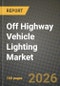 Off Highway Vehicle Lighting Market Outlook 2026-2034: Market Share and Growth Analysis by Application (Front Light, Tail Light, Other Applications), Vehicle Type - Product Thumbnail Image