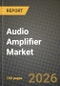 Audio Amplifier Market Outlook 2026-2034: Market Share and Growth Analysis by Channel Configuration (Mono, 2-Channel, 4-Channel, 6-Channel, 8-Channel and Above), Device Integration/Form Factor, Semiconductor Material, End-User - Product Thumbnail Image