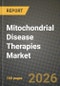 Mitochondrial Disease Therapies Market Outlook 2026-2034: Market Share and Growth Analysis by Therapy Type, Disease Indication, Mechanism of Action, Route of Administration - Product Thumbnail Image