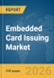 Embedded Card Issuing Market Report 2026 - Product Thumbnail Image