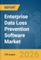 Enterprise Data Loss Prevention Software Market Report 2026 - Product Thumbnail Image