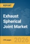 Exhaust Spherical Joint Market Report 2026 - Product Thumbnail Image