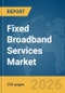Fixed Broadband Services Market Report 2026 - Product Thumbnail Image
