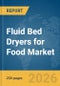 Fluid Bed Dryers for Food Market Report 2026 - Product Thumbnail Image