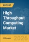 High Throughput Computing Market Report 2026 - Product Thumbnail Image