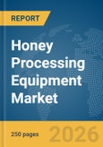 Honey Processing Equipment Market Report 2026- Product Image