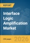 Interface Logic Amplification Market Report 2026 - Product Thumbnail Image