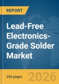 Lead-Free Electronics-Grade Solder Market Report 2026- Product Image