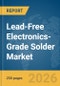 Lead-Free Electronics-Grade Solder Market Report 2026 - Product Thumbnail Image