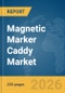 Magnetic Marker Caddy Market Report 2026 - Product Thumbnail Image