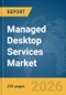 Managed Desktop Services Market Report 2026 - Product Thumbnail Image