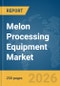 Melon Processing Equipment Market Report 2026 - Product Thumbnail Image