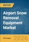 Airport Snow Removal Equipment Market Report 2026 - Product Thumbnail Image
