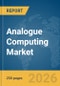 Analogue Computing Market Report 2026 - Product Thumbnail Image