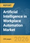 Artificial Intelligence (AI) in Workplace Automation Market Report 2026 - Product Thumbnail Image