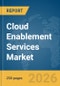 Cloud Enablement Services Market Report 2026 - Product Thumbnail Image