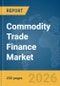 Commodity Trade Finance Market Report 2026 - Product Thumbnail Image
