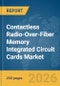 Contactless Radio-Over-Fiber (RoF) Memory Integrated Circuit (IC) Cards Market Report 2026 - Product Thumbnail Image