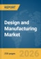 Design and Manufacturing Market Report 2026 - Product Thumbnail Image