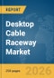Desktop Cable Raceway Market Report 2026 - Product Thumbnail Image