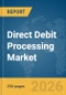 Direct Debit Processing Market Report 2026 - Product Thumbnail Image