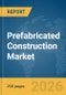 Prefabricated Construction Market Report 2026 - Product Thumbnail Image