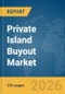 Private Island Buyout Market Report 2026 - Product Thumbnail Image