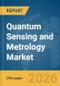 Quantum Sensing and Metrology Market Report 2026 - Product Thumbnail Image