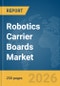 Robotics Carrier Boards Market Report 2026 - Product Thumbnail Image