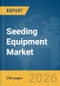 Seeding Equipment Market Report 2026 - Product Thumbnail Image