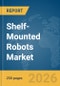 Shelf-Mounted Robots Market Report 2026 - Product Thumbnail Image