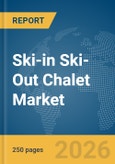 Ski-in Ski-Out Chalet Market Report 2026- Product Image