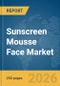 Sunscreen Mousse Face Market Report 2026 - Product Thumbnail Image