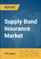 Supply Bond Insurance Market Report 2026 - Product Thumbnail Image