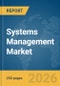 Systems Management Market Report 2026 - Product Thumbnail Image